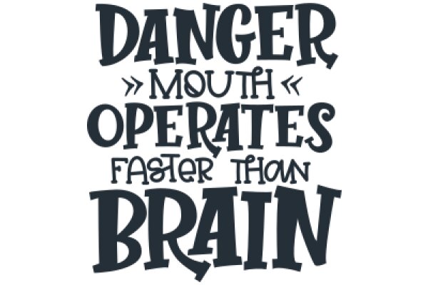 Danger, Mouth, Operates Faster Than Brain