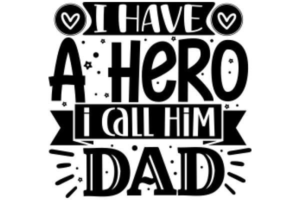 A Hero I Call Him Dad: A Father's Day Tribute