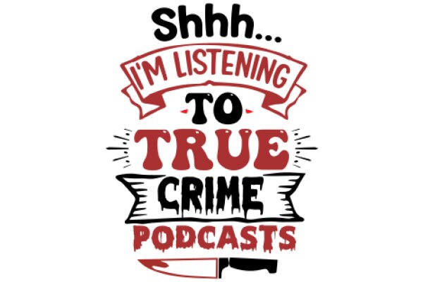 Shhh... I'm Listening to True Crime Podcasts