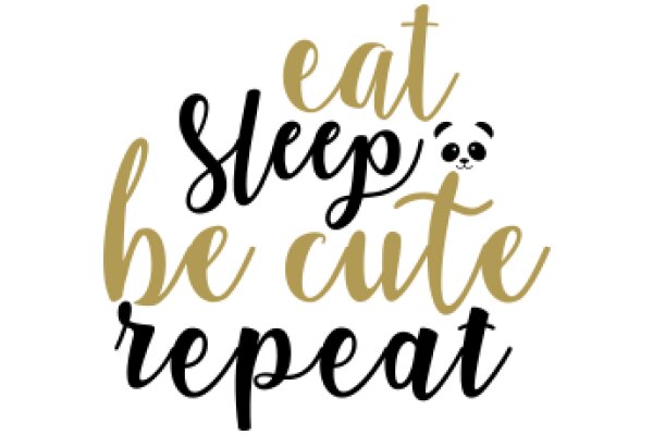 Eat, Sleep, Be Cute, Repeat: A Playful Affirmation for Self-Care