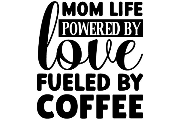 Mom Life Powered by Love Fueled by Coffee