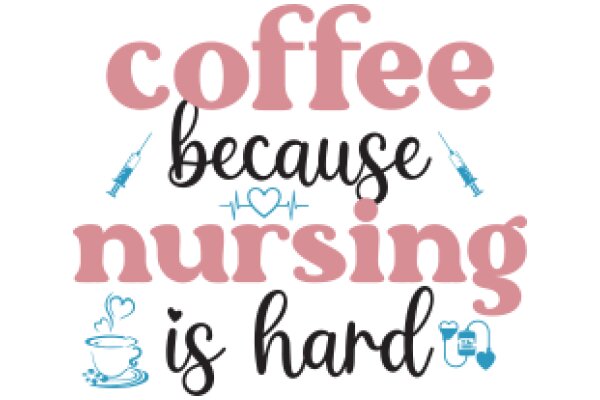 Coffee, Nursing, and the Heart of Healthcare