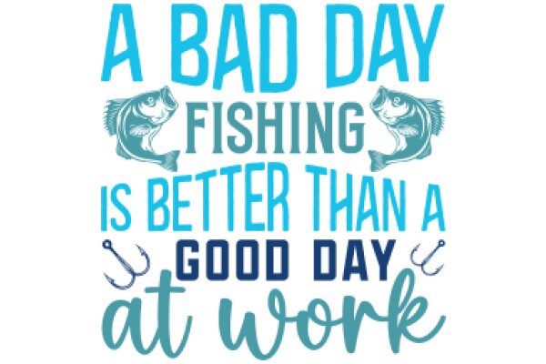 A Bad Day Fishing is Better Than a Good Day at Work