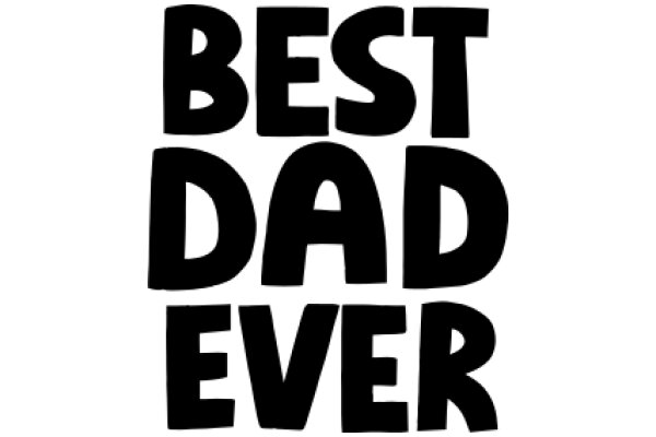 Best Dad Ever: A Heartwarming Tribute to Fatherhood