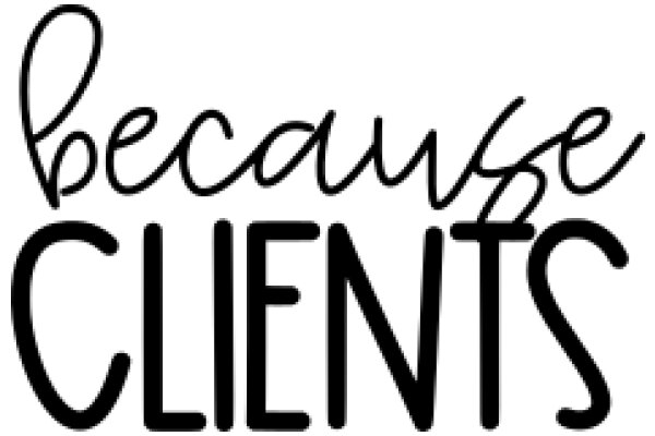 Handwritten Sign: 'Because Clients'