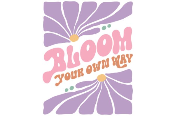 Floral Artwork with the Text 'Bloom Your Own Way'