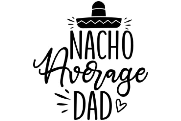 Nacho Average Dad: A Heartwarming Tribute to Fatherhood