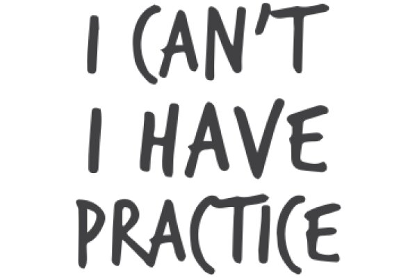 A Simple, Hand-Drawn Message: 'I Can't I Have Practice'