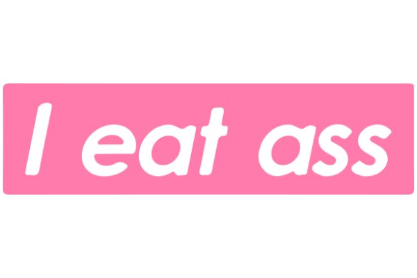 A Pink Sign with the Words 'I Eat Ass' in White Letters