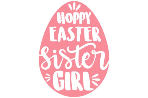 Happy Easter Sister Girl: A Celebration of Sisterhood and Easter Spirit