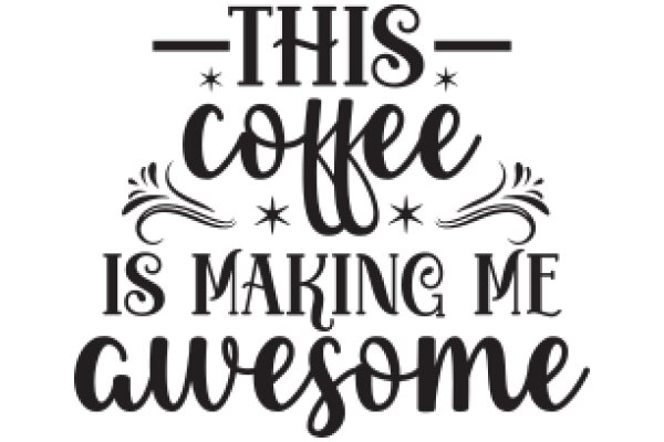 This Coffee is Making Me Awesome