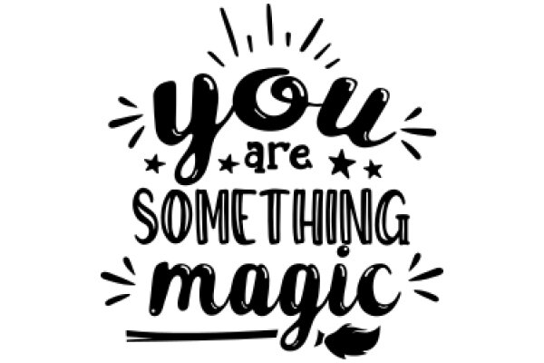 You Are Something Magic: A Heartwarming Affirmation