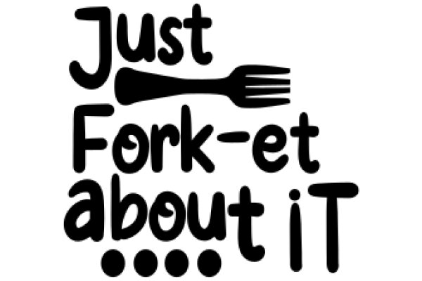 Just Fork-et About It: A Visual Guide to the Art of Eating