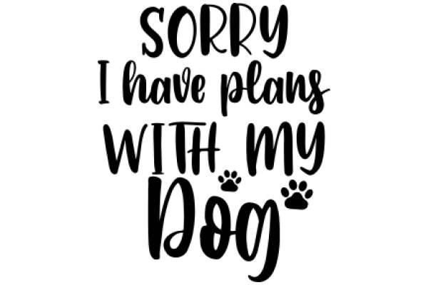 Apologies for the Mix-up: I Have Plans with My Dog