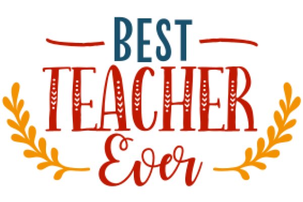 Best Teacher Ever: A Celebration of Excellence in Education