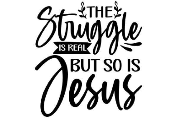 The Struggle is Real, But So is Jesus