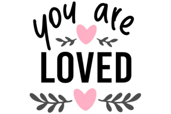 You Are Loved: A Heartwarming Affirmation