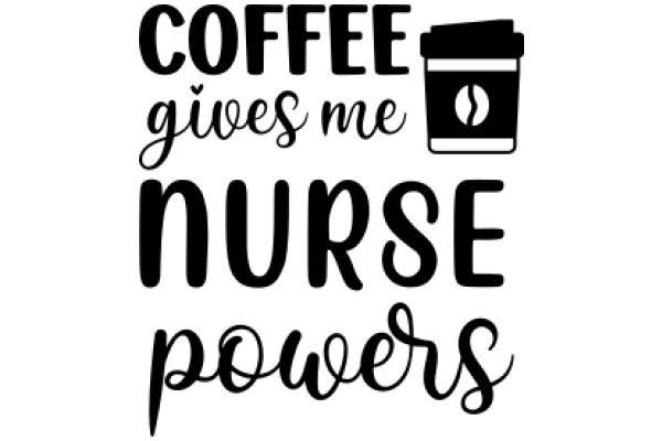 Coffee Gives Me Nurse Powers