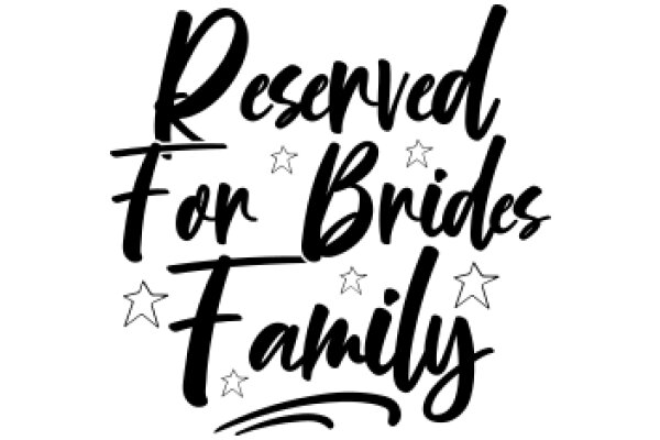 Reserved for Brides Family: A Sign of Celebration and Love