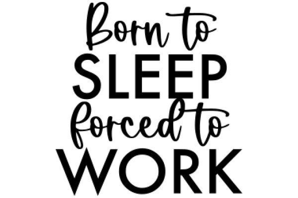 Inspirational Quote: Born to Sleep, Forced to Work