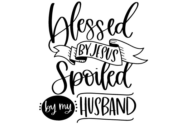 Blessed by Jesus Spoiled by Husband: A Wife's Humorous Take on Marriage