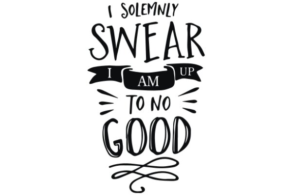 I Solemnly Swear I Am Up to No Good