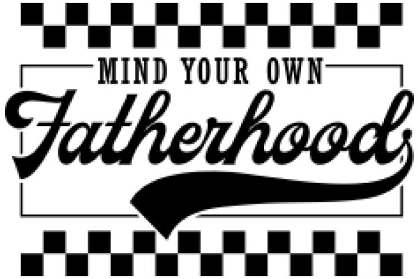 Mind Your Own Fatherhood: A Checkered Guide to Parenthood