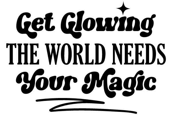 Get Glowing: The World Needs Your Magic