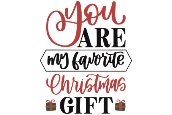 A Festive Greeting: 'You Are My Favorite Christmas Gift'