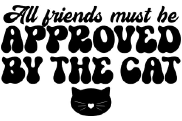 A Feline-Friendly Affirmation: All Friends Must Be Approved by the Cat