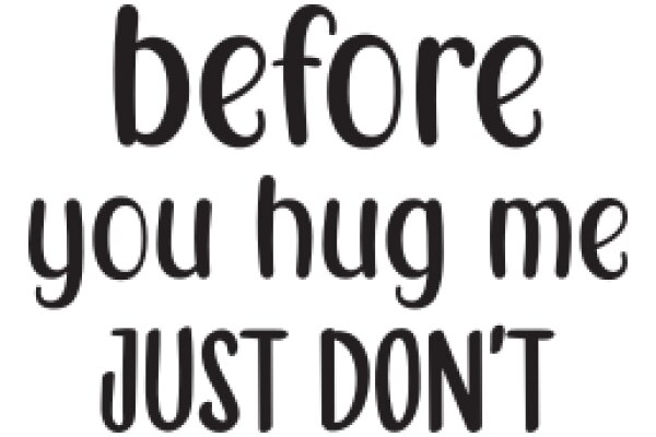 A Heartfelt Message: Before You Hug Me, Just Don't