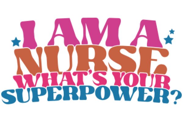 I Am a Nurse: What's Your Superpower?