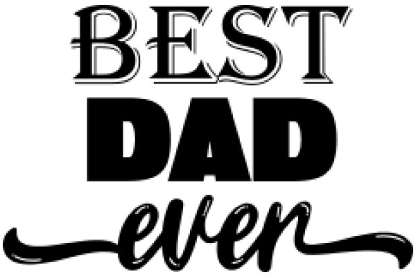 Best Dad Ever: A Heartwarming Tribute to Fatherhood