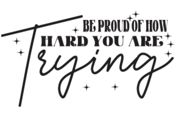 Be Proud of How Hard You Try