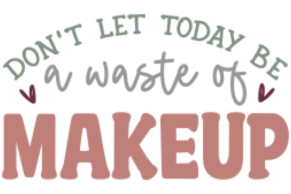 Motivational Quote: Don't Let Today Be a Waste of Makeup