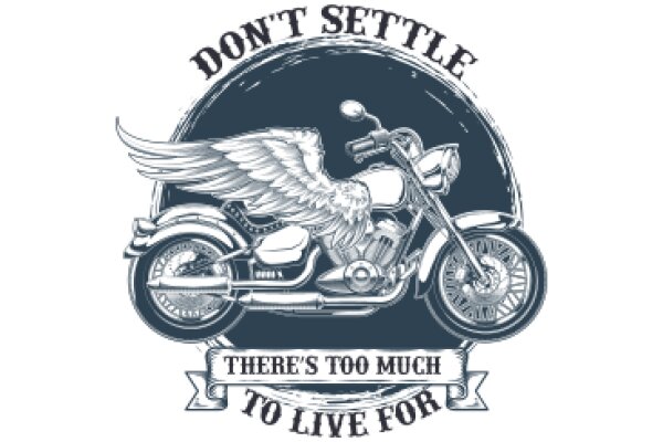 Motorcycle Emblem: 'Don't Settle, There's Too Much to Live For'