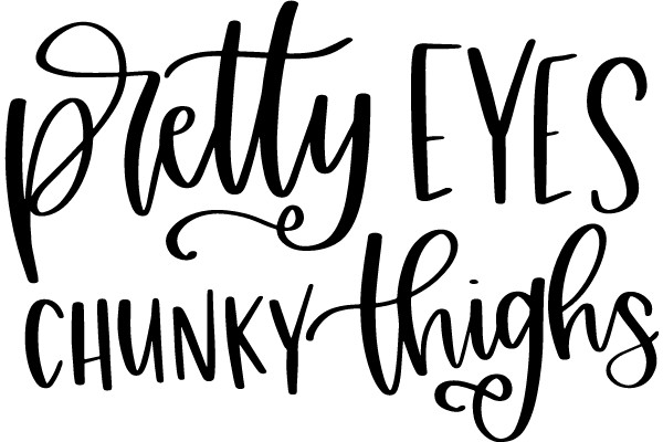 Pretty Eyes, Chunky Thighs: A Celebration of Body Positivity