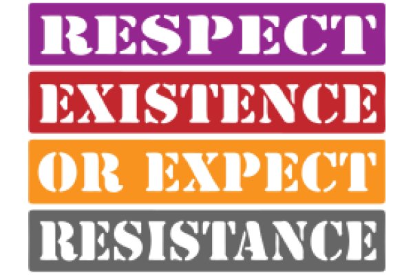 Respect, Existence, or Expectation: A Call to Action for Resistance