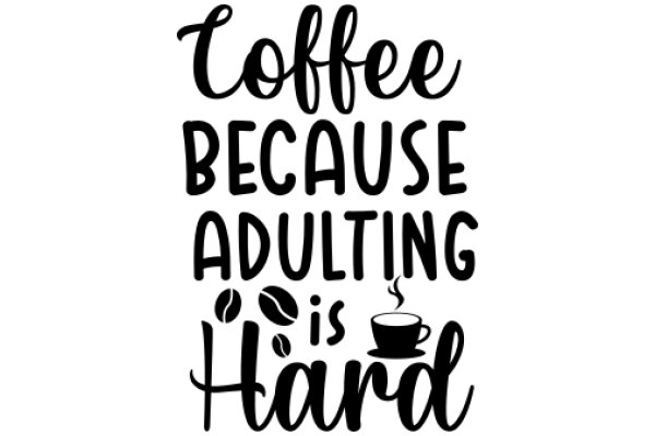 Coffee: The Ultimate Adulting Hardship