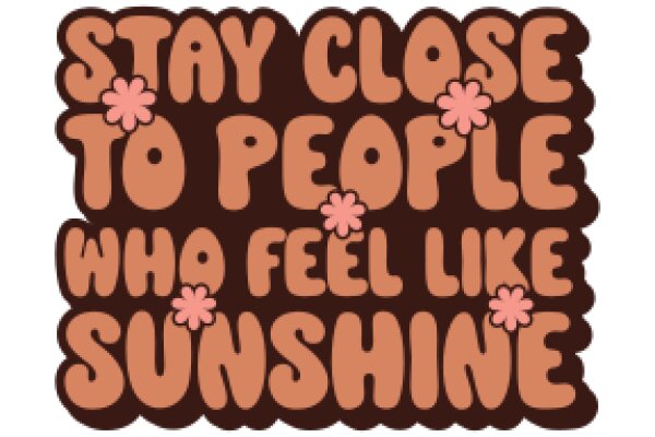 Stay Close to People Who Feel Like Sunshine