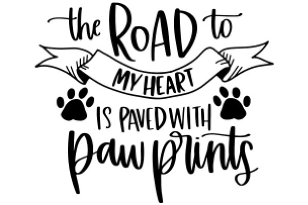 The Road to My Heart is Paved with Paw Prints