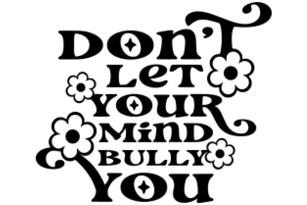 Don't Let Your Mind Bully You: A Guide to Mental Health and Self-Care