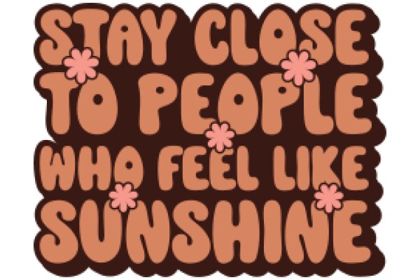 Stay Close to People Who Feel Like Sunshine