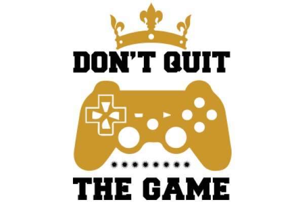 Don't Quit the Game: A Motivational Poster for Gamers