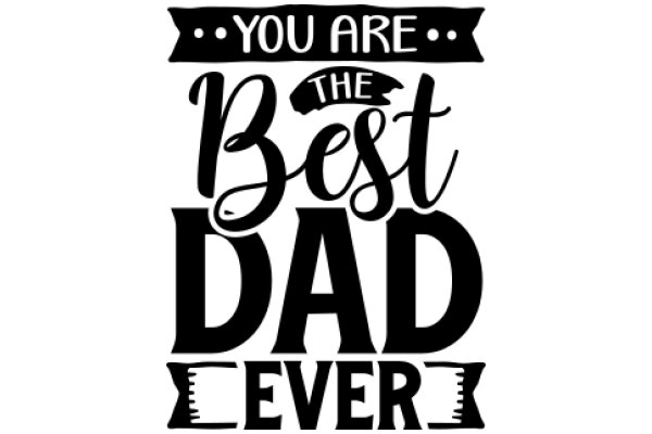 You Are the Best Dad Ever