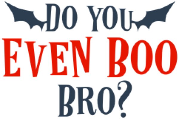 Do You Even Boo Bro?