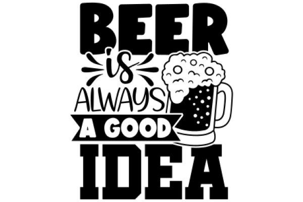 Beer, Always a Good Idea