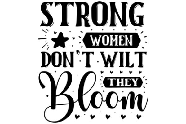 Empowerment Quote: Strong Women Don't Wilt, They Bloom