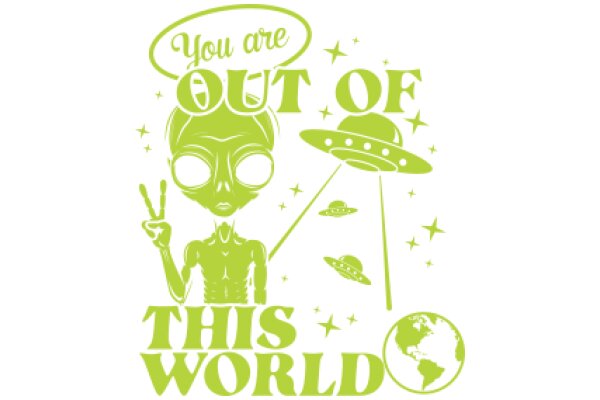 You Are Out of This World: A Playful Alien-Themed Poster