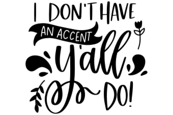 I Don't Have an Accent, Y'all Do!